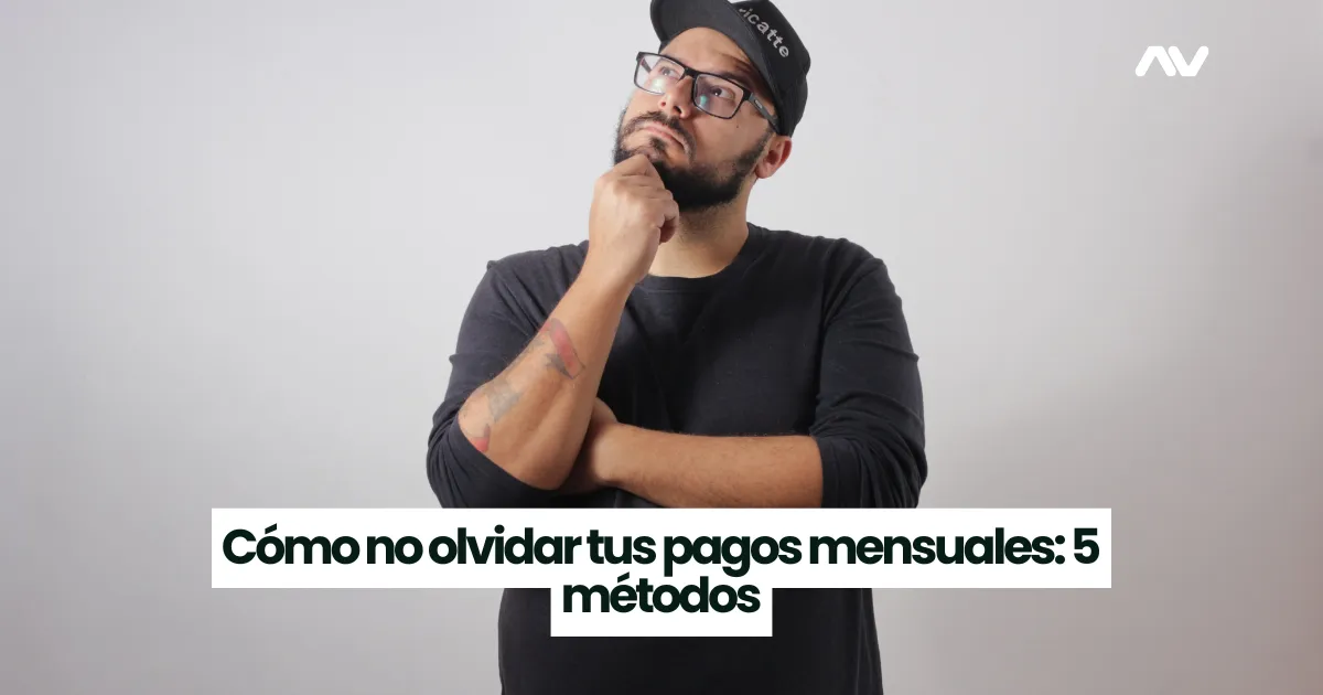 Cómo no olvidar tus pagos mensuales: 5 métodos que sí funcionan